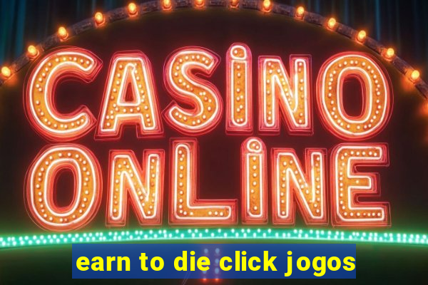 earn to die click jogos